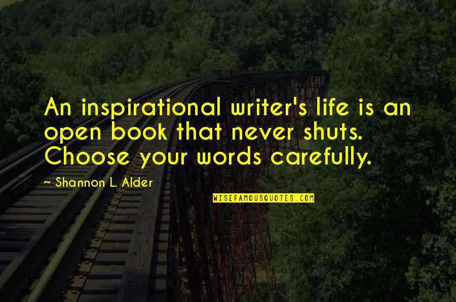 Writer Inspirational Quotes By Shannon L. Alder: An inspirational writer's life is an open book Writer Inspirational Quotes By Shannon L. Alder: An inspirational writer's life is an open book