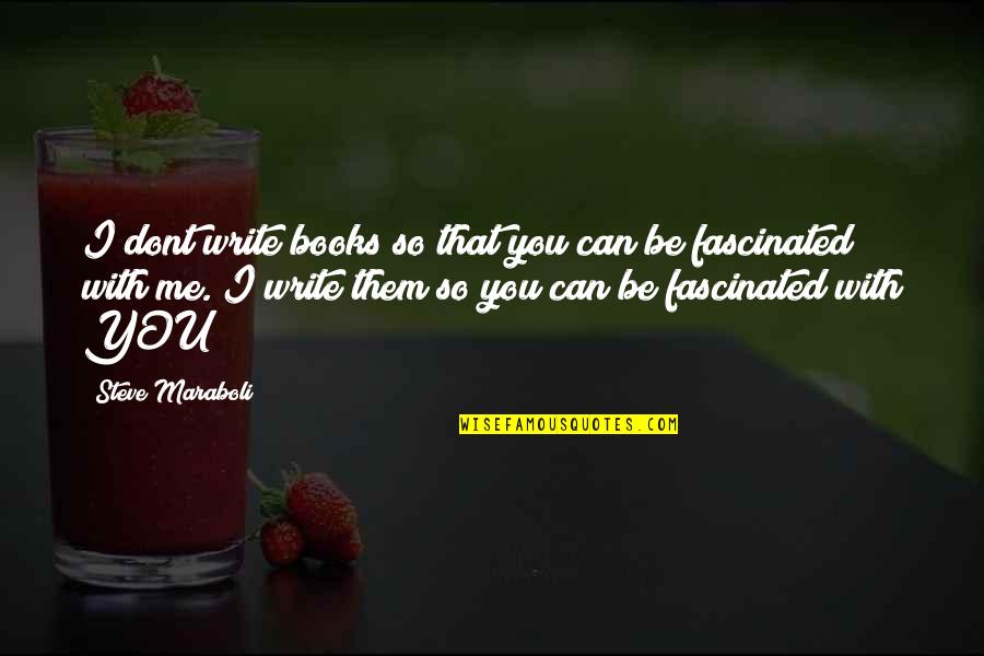 Writer Inspirational Quotes By Steve Maraboli: I dont write books so that you can Writer Inspirational Quotes By Steve Maraboli: I dont write books so that you can