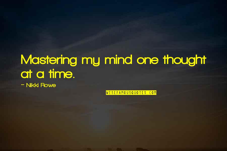 Writer Orlean Quotes By Nikki Rowe: Mastering my mind one thought at a time. Writer Orlean Quotes By Nikki Rowe: Mastering my mind one thought at a time.
