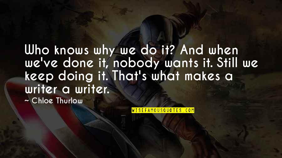 Writer Quotes By Chloe Thurlow: Who knows why we do it? And when