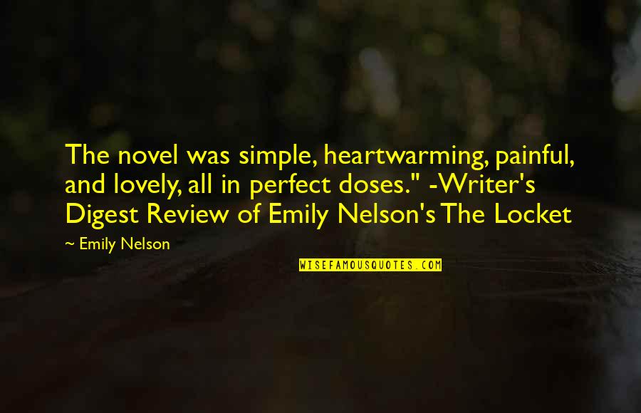 Writer Quotes By Emily Nelson: The novel was simple, heartwarming, painful, and lovely, Writer Quotes By Emily Nelson: The novel was simple, heartwarming, painful, and lovely,