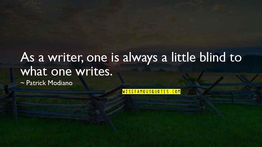 Writer Quotes By Patrick Modiano: As a writer, one is always a little