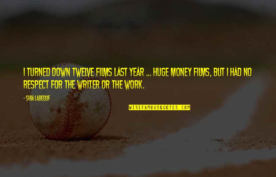 Writer Quotes By Shia Labeouf: I turned down twelve films last year ... Writer Quotes By Shia Labeouf: I turned down twelve films last year ...