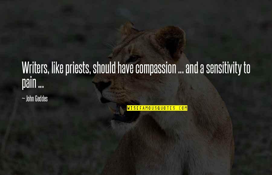 Writer S Pain Quotes By John Geddes: Writers, like priests, should have compassion ... and