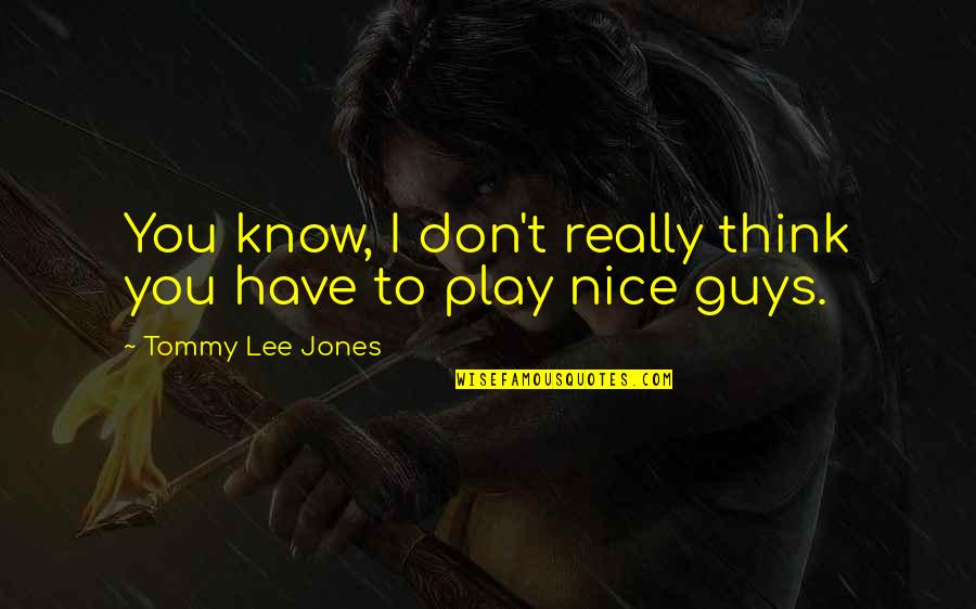 Writer S Skill Quotes By Tommy Lee Jones: You know, I don't really think you have Writer S Skill Quotes By Tommy Lee Jones: You know, I don't really think you have