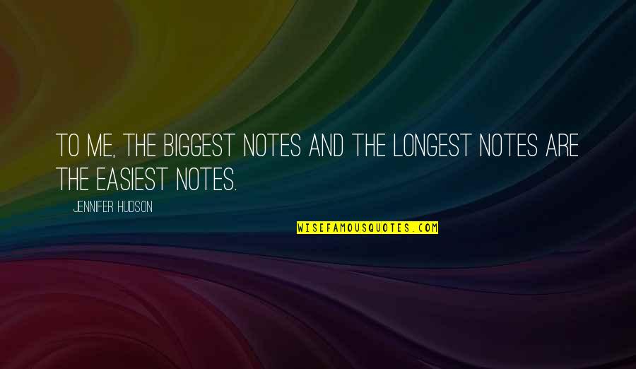 Writer That Lives Quotes By Jennifer Hudson: To me, the biggest notes and the longest Writer That Lives Quotes By Jennifer Hudson: To me, the biggest notes and the longest