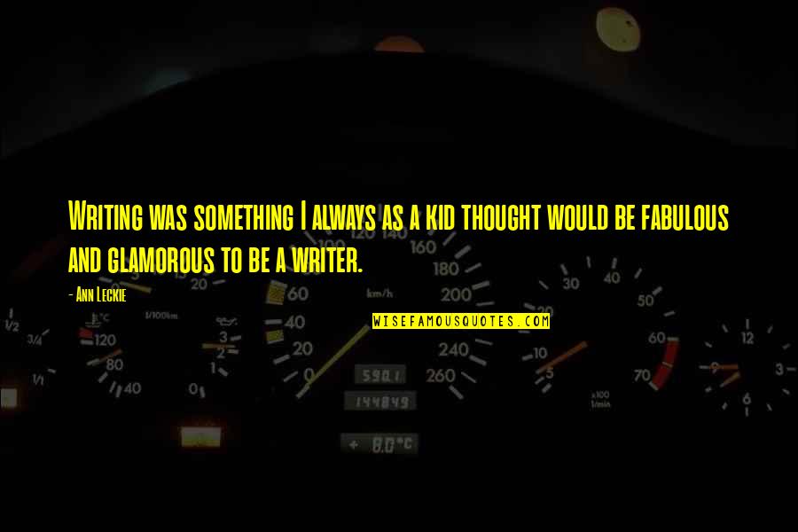 Writer To Writer Quotes By Ann Leckie: Writing was something I always as a kid