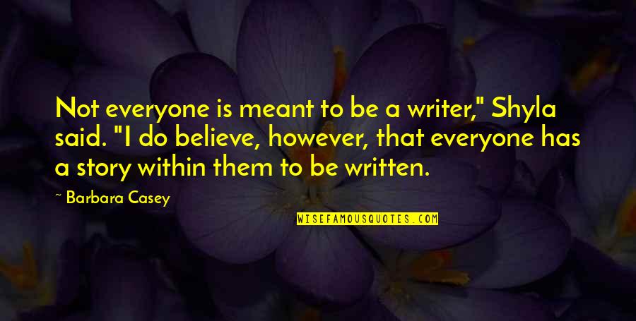 Writer To Writer Quotes By Barbara Casey: Not everyone is meant to be a writer,"