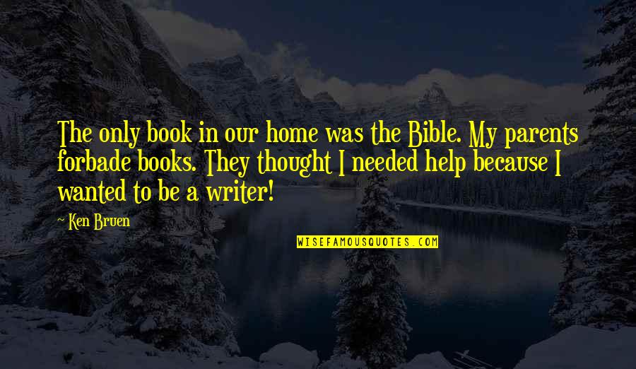 Writer To Writer Quotes By Ken Bruen: The only book in our home was the