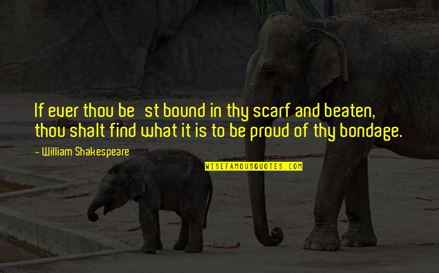 Writerliness Quotes By William Shakespeare: If ever thou be'st bound in thy scarf Writerliness Quotes By William Shakespeare: If ever thou be'st bound in thy scarf
