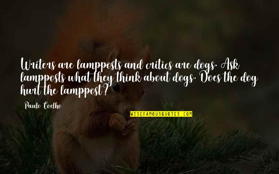 Writers And Critics Quotes By Paulo Coelho: Writers are lampposts and critics are dogs. Ask