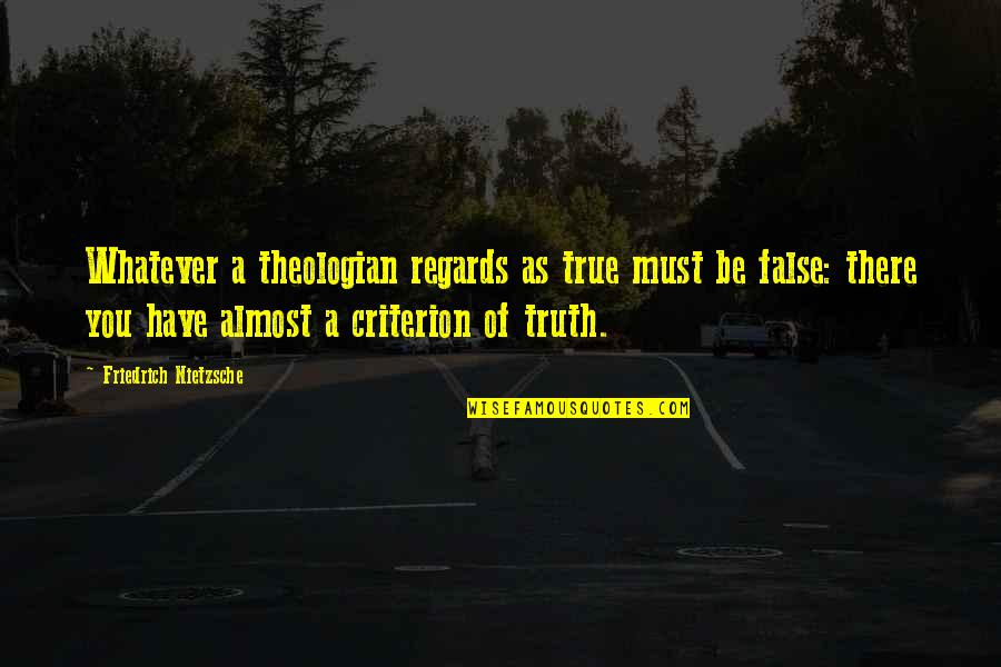 Writers And Depression Quotes By Friedrich Nietzsche: Whatever a theologian regards as true must be
