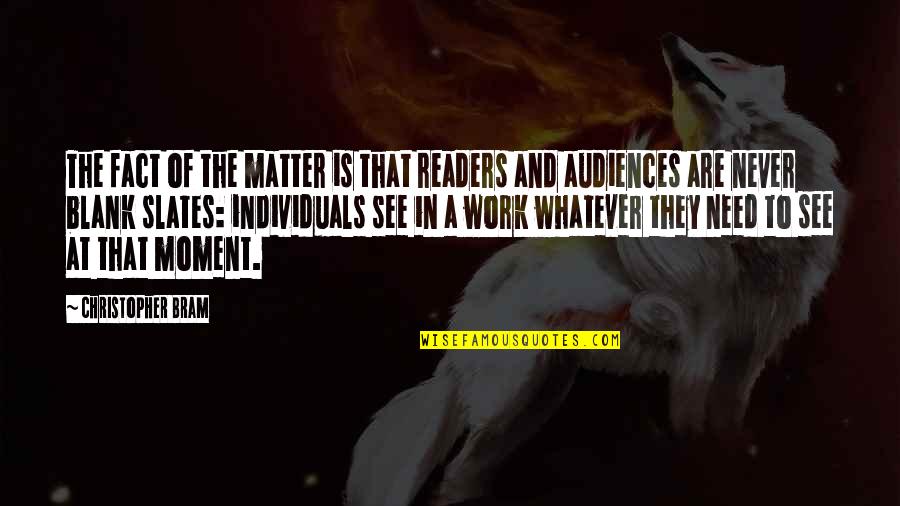 Writers And Readers Quotes By Christopher Bram: The fact of the matter is that readers