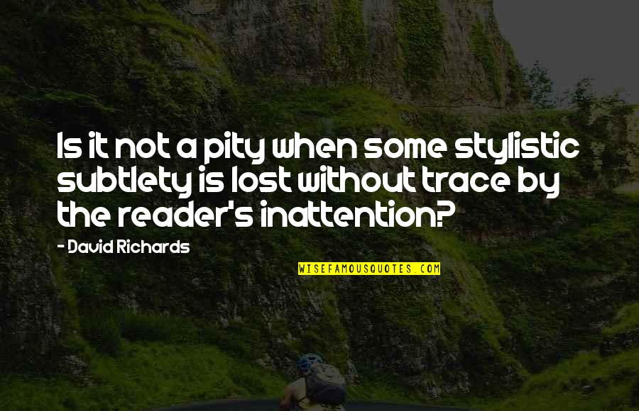 Writers And Readers Quotes By David Richards: Is it not a pity when some stylistic