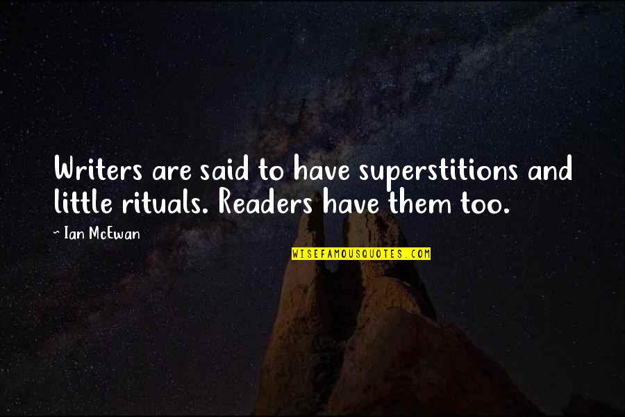 Writers And Readers Quotes By Ian McEwan: Writers are said to have superstitions and little