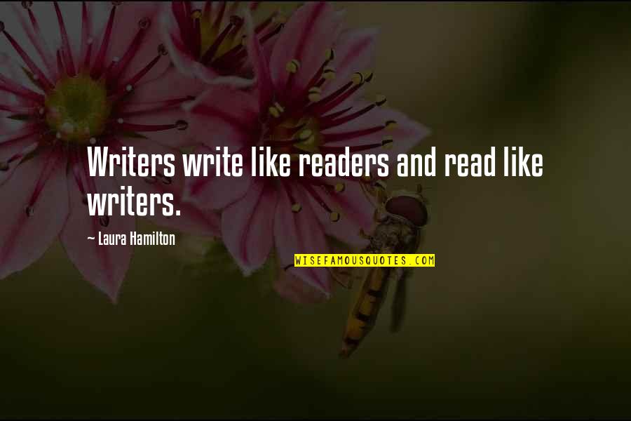 Writers And Readers Quotes By Laura Hamilton: Writers write like readers and read like writers.