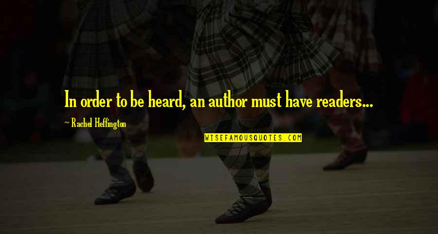 Writers And Readers Quotes By Rachel Heffington: In order to be heard, an author must