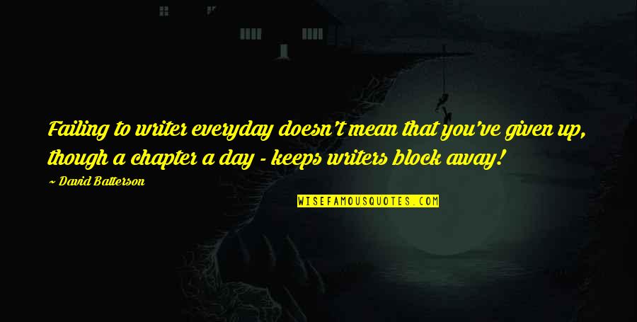 Writers Authors Quotes By David Batterson: Failing to writer everyday doesn't mean that you've