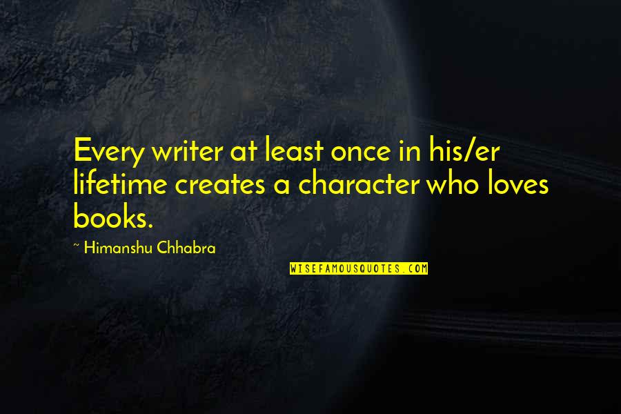 Writers Authors Quotes By Himanshu Chhabra: Every writer at least once in his/er lifetime