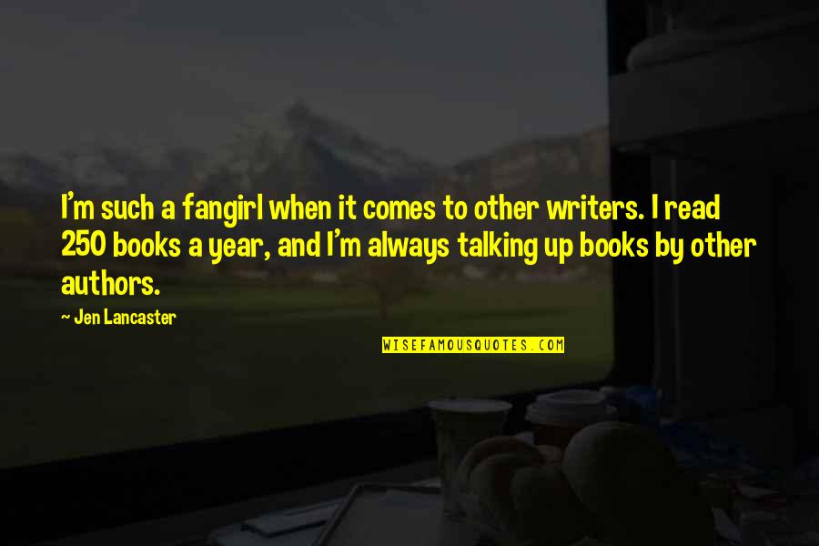 Writers Authors Quotes By Jen Lancaster: I'm such a fangirl when it comes to