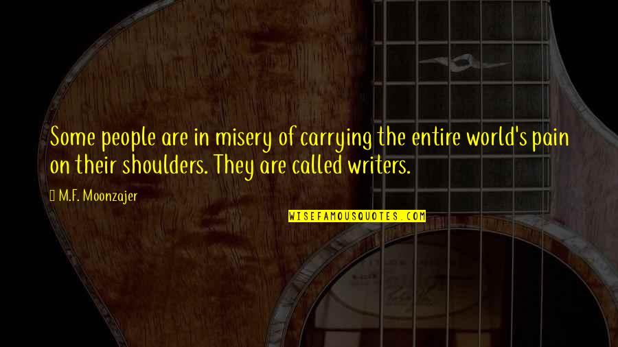 Writers Authors Quotes By M.F. Moonzajer: Some people are in misery of carrying the