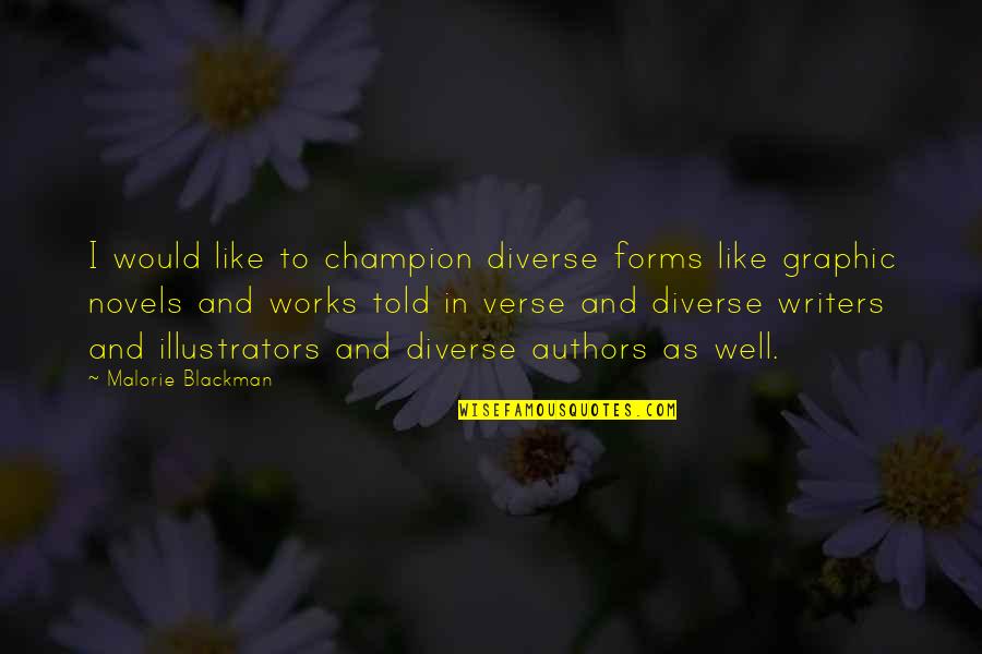 Writers Authors Quotes By Malorie Blackman: I would like to champion diverse forms like