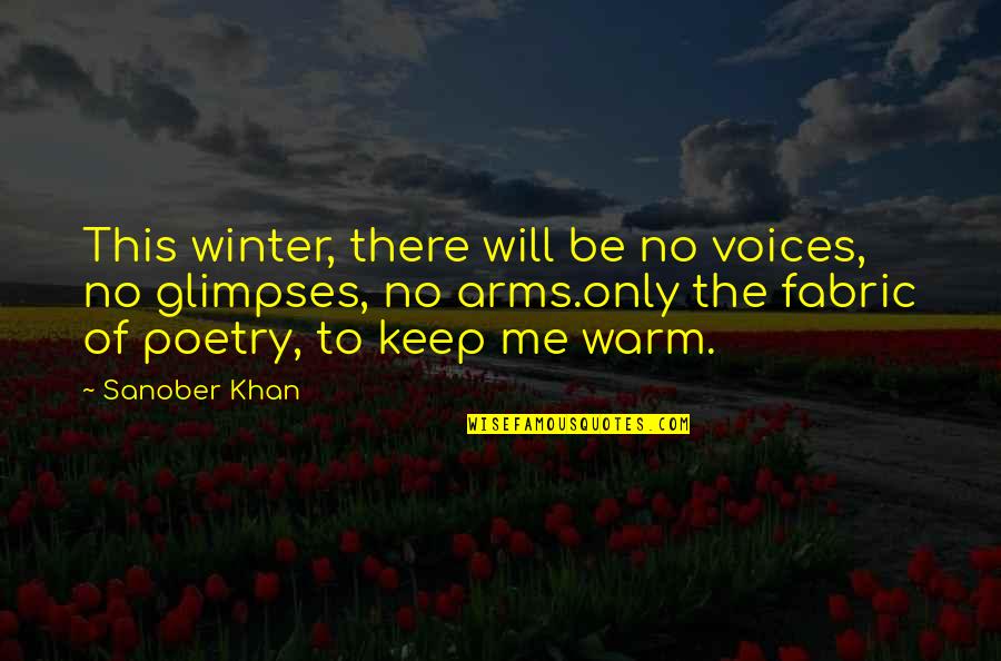 Writers Authors Quotes By Sanober Khan: This winter, there will be no voices, no