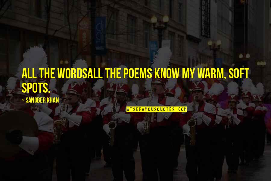 Writers Authors Quotes By Sanober Khan: all the wordsall the poems know my warm,