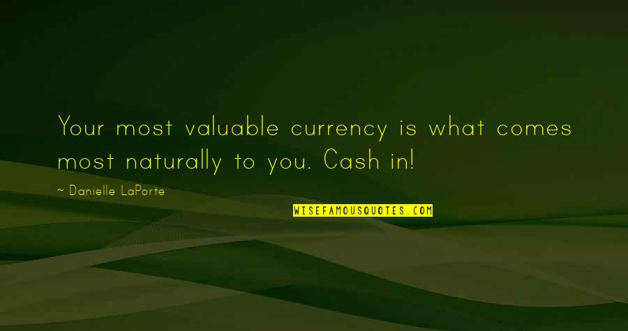 Writers Being Crazy Quotes By Danielle LaPorte: Your most valuable currency is what comes most
