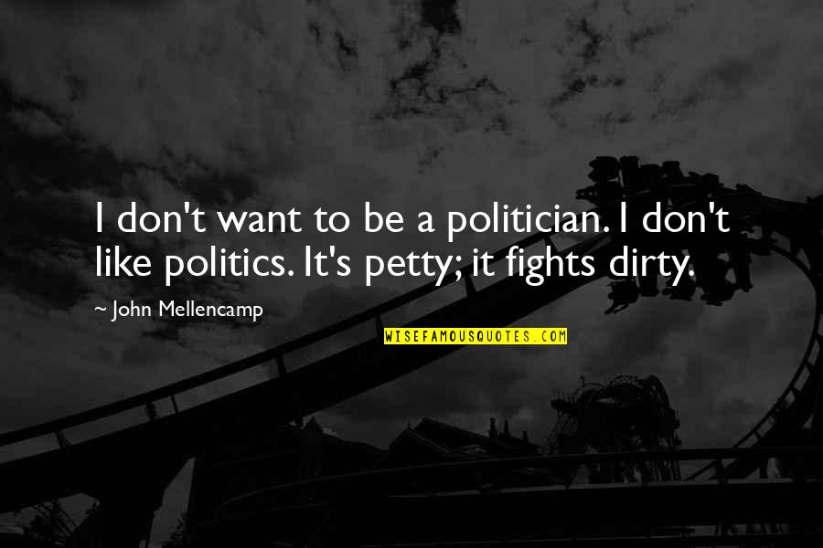 Writer's Block Inspirational Quotes By John Mellencamp: I don't want to be a politician. I