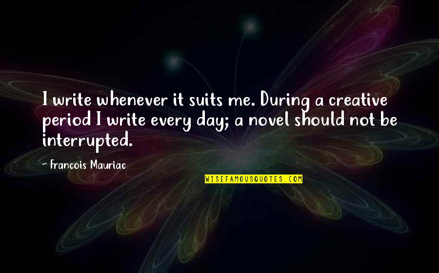 Writers Block Quotes By Francois Mauriac: I write whenever it suits me. During a