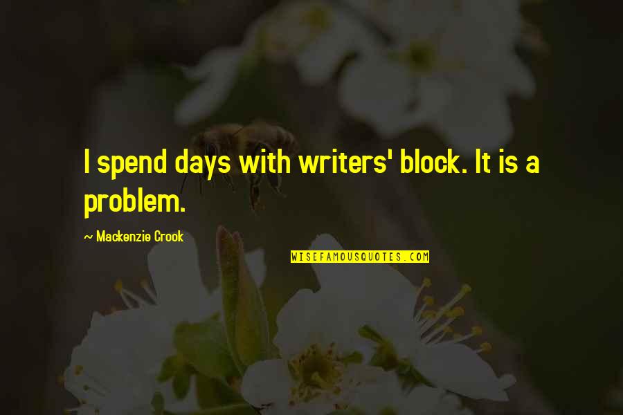 Writers Block Quotes By Mackenzie Crook: I spend days with writers' block. It is