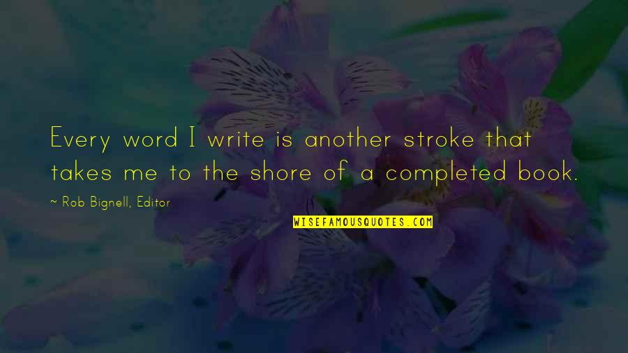 Writers Block Quotes By Rob Bignell, Editor: Every word I write is another stroke that