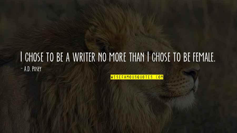 Writer's Coffee Quotes By A.D. Posey: I chose to be a writer no more