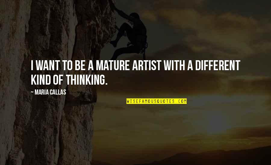 Writers Cramp Quotes By Maria Callas: I want to be a mature artist with