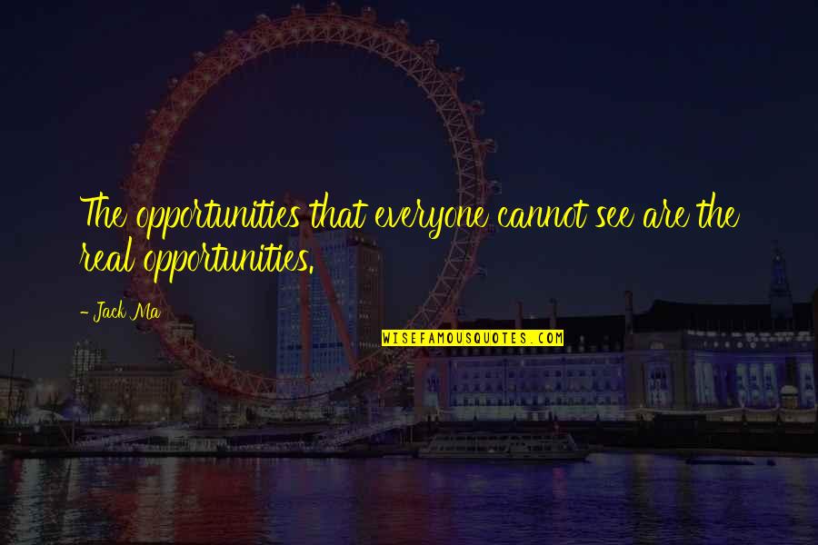 Writers Diary Quotes By Jack Ma: The opportunities that everyone cannot see are the