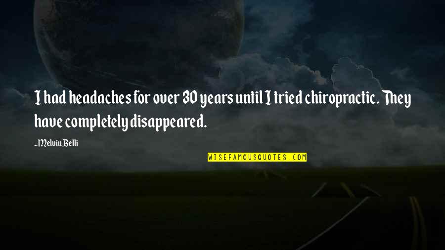 Writers Diary Quotes By Melvin Belli: I had headaches for over 30 years until Writers Diary Quotes By Melvin Belli: I had headaches for over 30 years until