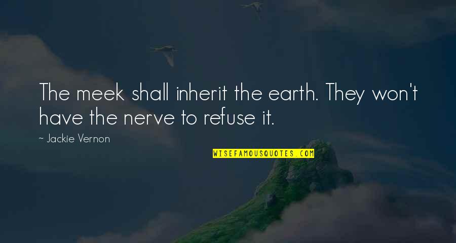 Writers Drinking Quotes By Jackie Vernon: The meek shall inherit the earth. They won't