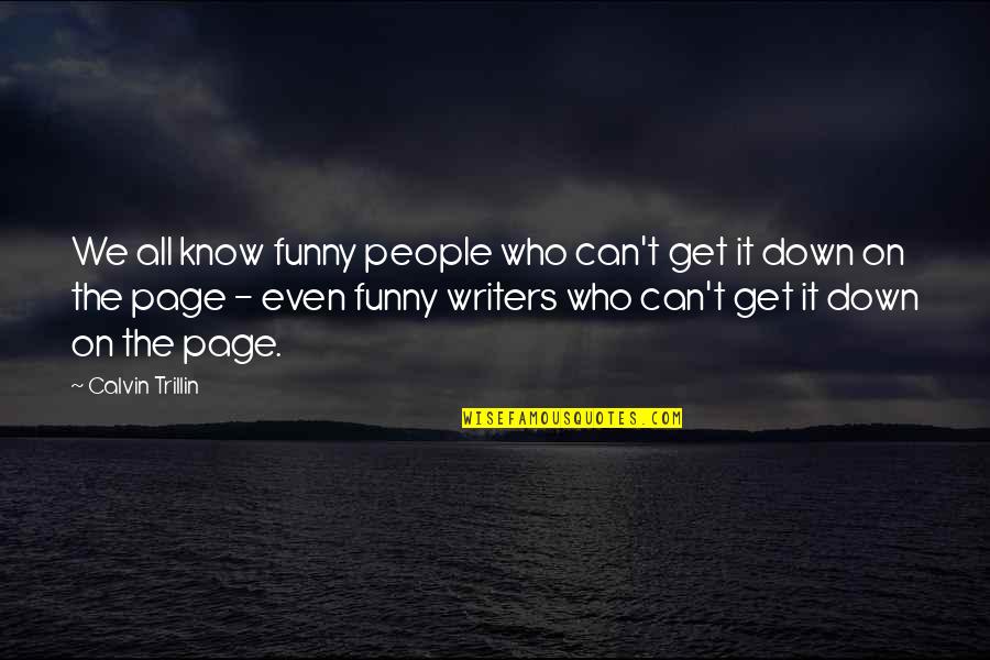 Writers Funny Quotes By Calvin Trillin: We all know funny people who can't get