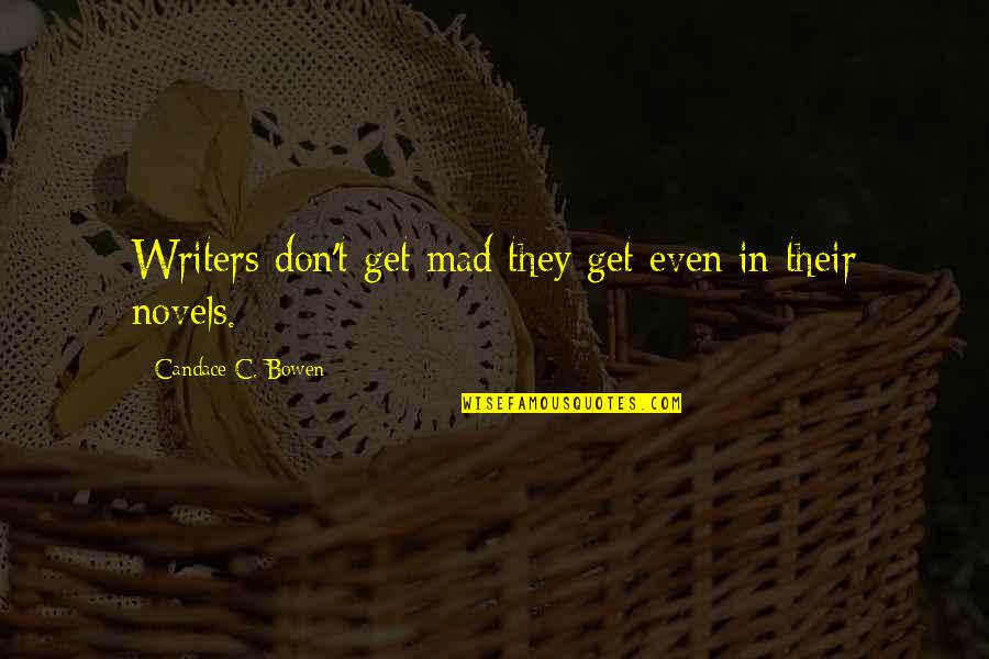 Writers Funny Quotes By Candace C. Bowen: Writers don't get mad they get even in