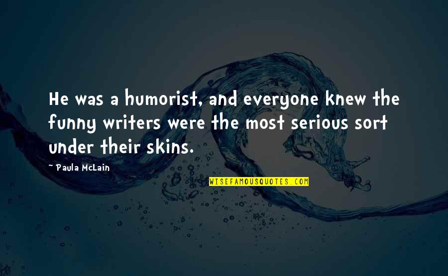 Writers Funny Quotes By Paula McLain: He was a humorist, and everyone knew the