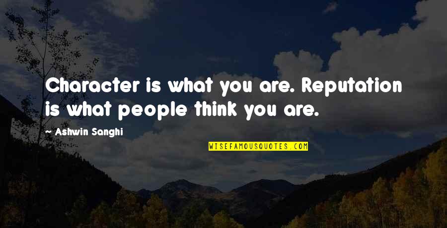 Writers Groups Quotes By Ashwin Sanghi: Character is what you are. Reputation is what