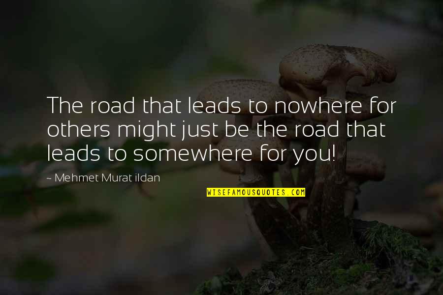 Writers On Loss Grief Quotes By Mehmet Murat Ildan: The road that leads to nowhere for others Writers On Loss Grief Quotes By Mehmet Murat Ildan: The road that leads to nowhere for others