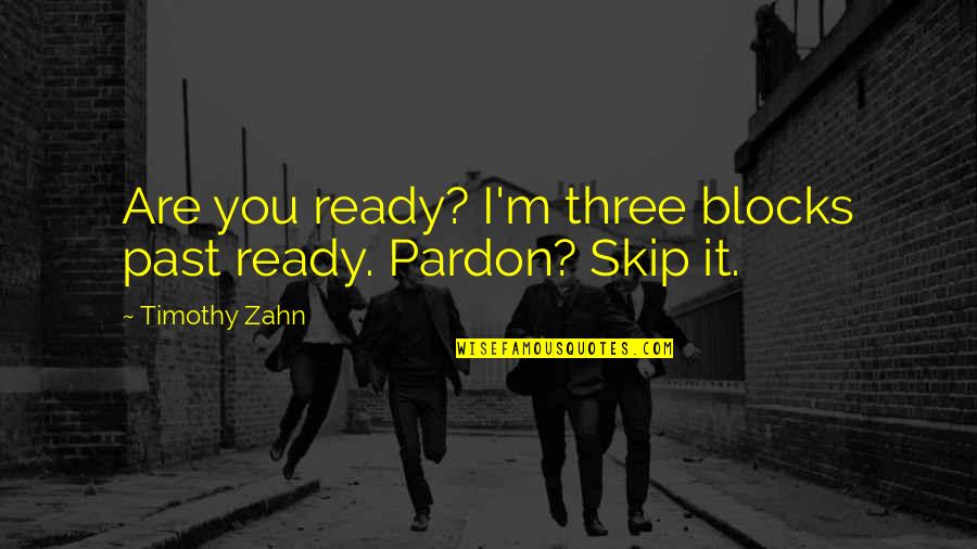 Writers Pinterest Quotes By Timothy Zahn: Are you ready? I'm three blocks past ready.