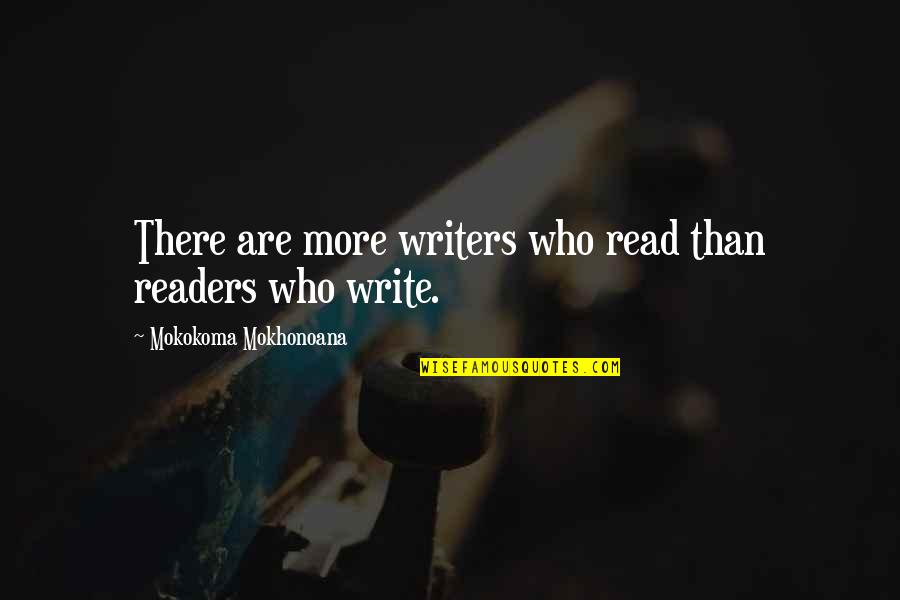 Writers Quotes By Mokokoma Mokhonoana: There are more writers who read than readers
