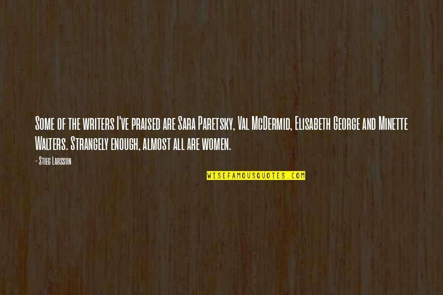 Writers Quotes By Stieg Larsson: Some of the writers I've praised are Sara