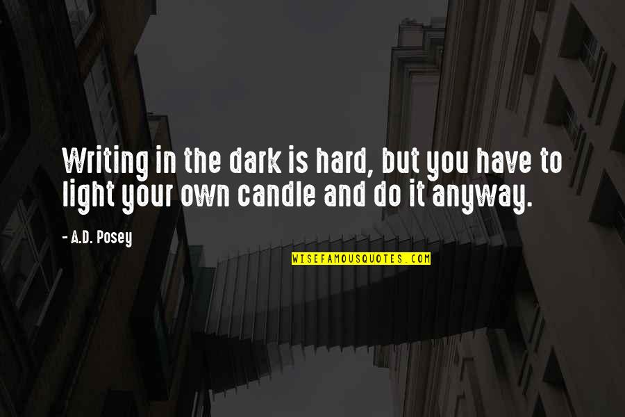 Writers Reading Quotes By A.D. Posey: Writing in the dark is hard, but you