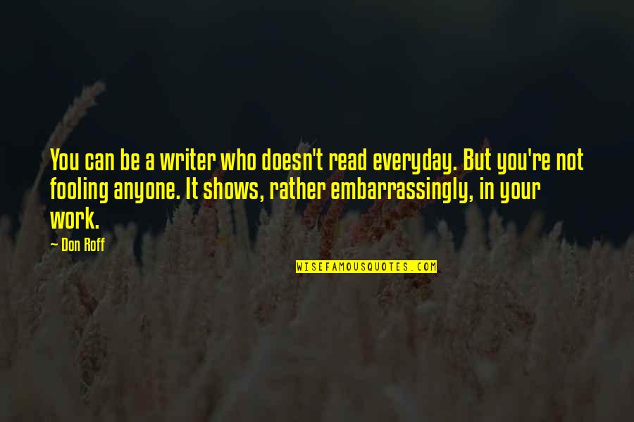 Writers Reading Quotes By Don Roff: You can be a writer who doesn't read