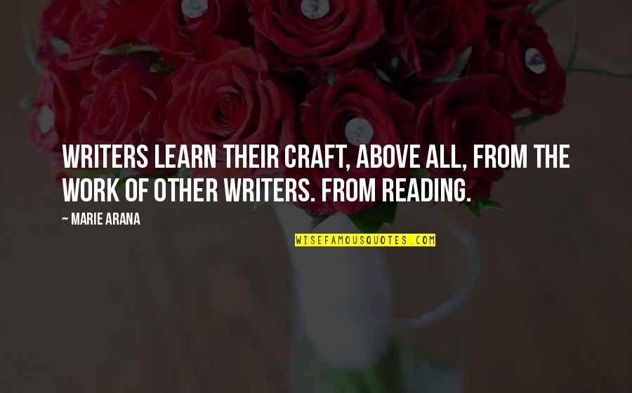 Writers Reading Quotes By Marie Arana: Writers learn their craft, above all, from the