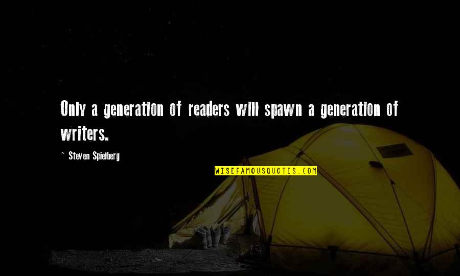 Writers Reading Quotes By Steven Spielberg: Only a generation of readers will spawn a